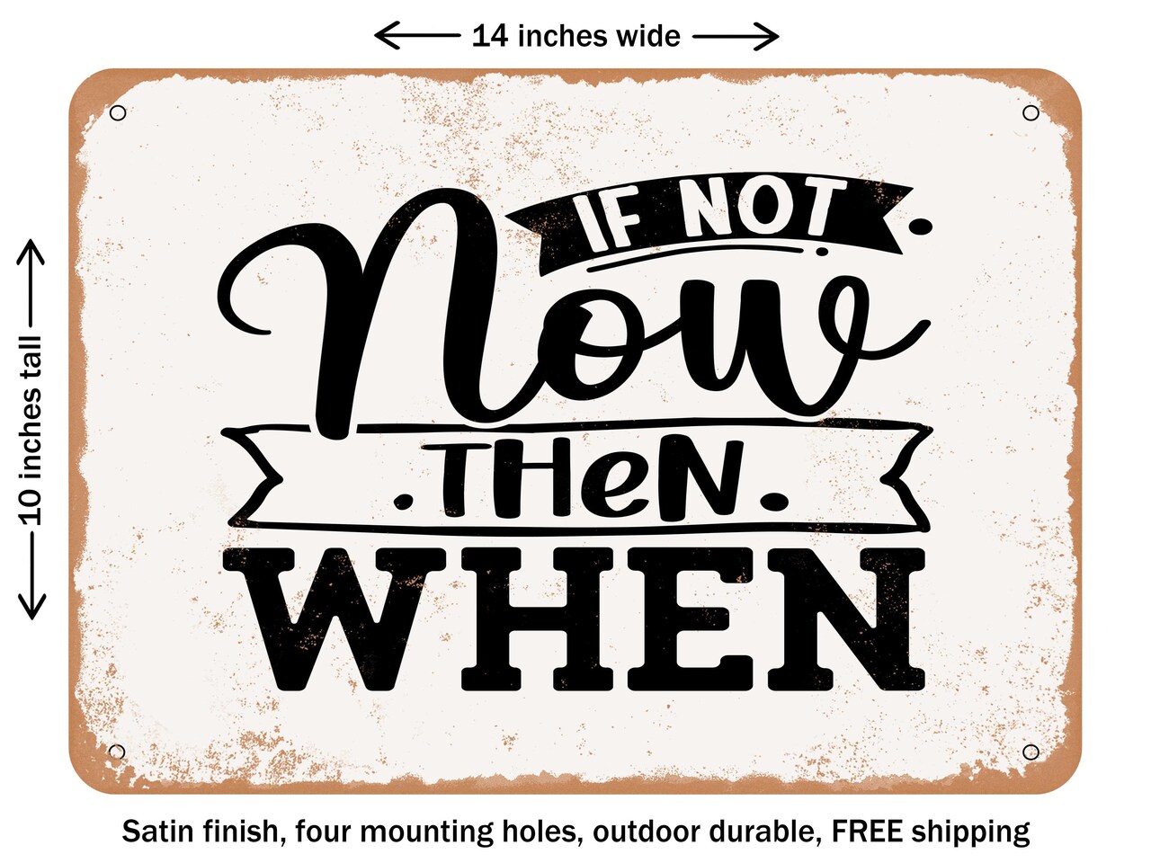 DECORATIVE METAL SIGN - If Not Now then When - Vintage Rusty Look